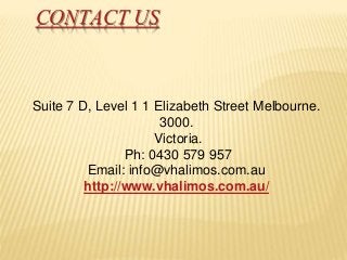 CONTACT US
Suite 7 D, Level 1 1 Elizabeth Street Melbourne.
3000.
Victoria.
Ph: 0430 579 957
Email: info@vhalimos.com.au
http://www.vhalimos.com.au/
 