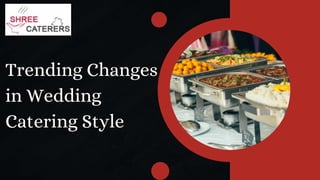Trending Changes
in Wedding
Catering Style
 