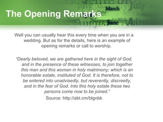 The Opening Remarks
Well you can usually hear this every time when you are in a
wedding. But as for the details, here is a...