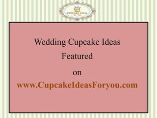 Wedding Cupcake Ideas  Featured  on  www.CupcakeIdeasForyou.com 