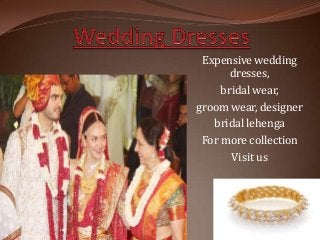 Expensive wedding
dresses,
bridal wear,
groom wear, designer
bridal lehenga
For more collection
Visit us
 