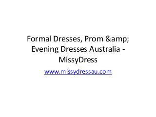 Formal Dresses, Prom &amp;
Evening Dresses Australia -
MissyDress
www.missydressau.com
 