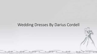 Wedding Dresses By Darius Cordell
 