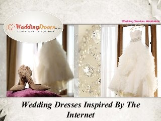 Wedding Dresses Inspired By The
Internet
Wedding Vendors Worldwide
 