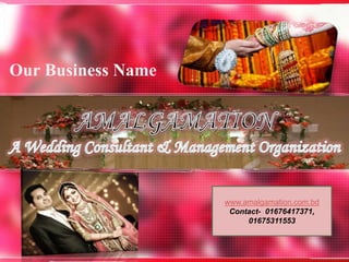 Our Business Name
www.amalgamation.com.bd
Contact- 01676417371,
01675311553
 
