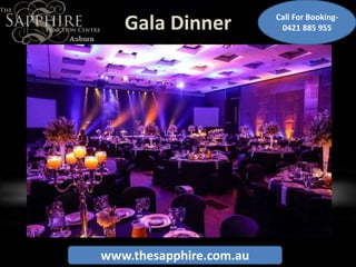 Gala Dinner
www.thesapphire.com.au
Call For Booking-
0421 885 955
 