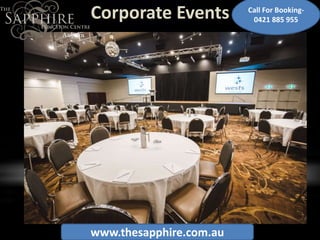 Corporate Events
www.thesapphire.com.au
Call For Booking-
0421 885 955
 