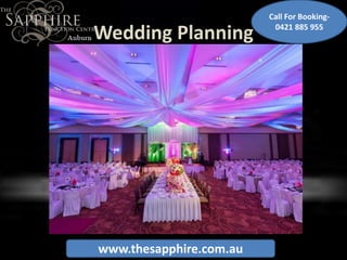 Wedding Planning
www.thesapphire.com.au
Call For Booking-
0421 885 955
 