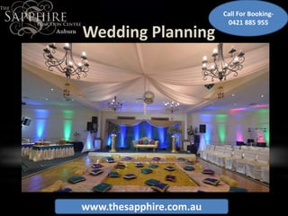 Wedding Planning
www.thesapphire.com.au
Call For Booking-
0421 885 955
 