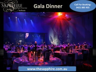 Gala Dinner
www.thesapphire.com.au
Call For Booking-
0421 885 955
 