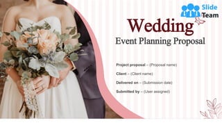Wedding
Event Planning Proposal
Project proposal – (Proposal name)
Client – (Client name)
Delivered on – (Submission date)
Submitted by – (User assigned)
 