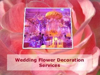 Wedding Flower Decoration
Services
 