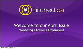 Welcome to our April Issue
                        Wedding Flowers Explained



Wednesday, 3 April 13
 