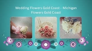 Wedding Flowers Gold Coast - Michigan
Flowers Gold Coast
 
