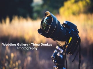 Wedding Gallery - Thina Doukas
Photography
 