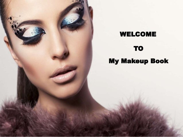 WELCOME
TO
My Makeup Book
 