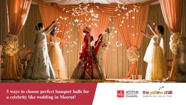 5 Ways To Choose Perfect Banquet Halls For A Celebrity Like Wedding I