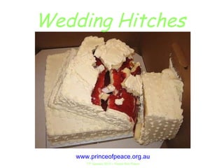 Wedding Hitches www.princeofpeace.org.au 17 th  January 2010 – Pastor Rob Paech 