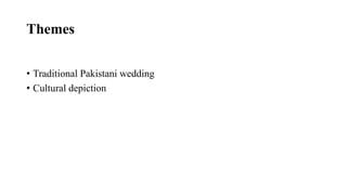 Themes
• Traditional Pakistani wedding
• Cultural depiction
 