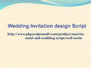 http://www.phpscriptsmall.com/product/matrim
onial-and-wedding-script/wed-invite/
 