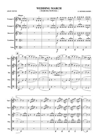 ADAP: NEVES
Allegro
( MARCHA NUPCIAL )
WEDDING MARCH
F. MENDELSSOHN
Trumpet 1
Trumpet 2
Horn in F
Trombone
Tuba
A
6
Tpt.1
Tpt.2
Hn.
Tbn.
Tba.
legato
13
1. 2.
Tpt.1
Tpt.2
Hn.
Tbn.
Tba.
 
