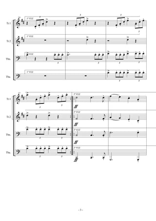 &
&
?
?
##
##
Tr.1
Tr.2
Tbn.
Tba.
14
1ª VEZ
Œ
3
œ.
œ.
œ.
œ>
Œ
1ª VEZ
∑
1ª VEZœ>
Œ Œ
3
œ. œ. œ.
1ª VEZ
∑
Œ
3
œ.
œ.
œ.
œ>
Œ
Ó œ>
Œ
.˙>
3
œ. œ. œ.
∑
Œ
3
œ.
œ.
œ.
œ>
3
œ. œ. œ.
Ó œ>
Œ
œ>
3
œ. œ. œ. œ>
3
œ. œ. œ.
œ>
3
œ. œ. œ. œ>
3
œ. œ. œ.
&
&
?
?
##
##
..
..
..
..
..
..
..
..
Tr.1
Tr.2
Tbn.
Tba.
17
œ>
3
œ. œ. œ. œ>
3
œ. œ. œ.
œ>
Œ œ>
Œ
œ>
3
œ. œ. œ. œ>
3
œ. œ. œ.
œ>
3
œ. œ. œ. œ>
3
œ. œ. œ.
2ª VEZ
˙ .œ
J
œ.
2ª VEZ
˙ .œ
j
œ.
2ª VEZ
˙ .œ
j
œ.
2ª VEZ
˙ .œ
j
œ.
ƒ
ƒ
ƒ
ƒ
œ œ œ. œ.
œ œ œ. œ.
.˙ œ.
.˙ œ.
- 3 -
 