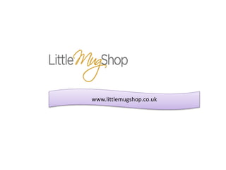 www.littlemugshop.co.uk
 