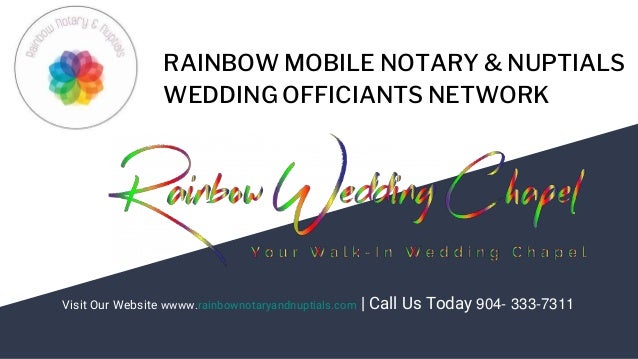 RAINBOW MOBILE NOTARY & NUPTIALS
WEDDING OFFICIANTS NETWORK
Visit Our Website wwww.rainbownotaryandnuptials.com | Call Us Today 904- 333-7311
 