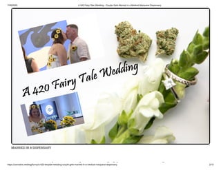 7/30/2020 A 420 Fairy-Tale Wedding - Couple Gets Married in a Medical Marijuana Dispensary
https://cannabis.net/blog/funny/a-420-fairytale-wedding-couple-gets-married-in-a-medical-marijuana-dispensary 2/15
MARRIED IN A DISPENSARY
i l ddi l
 