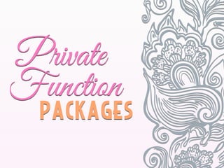 PACKAGES
Private
Function
 