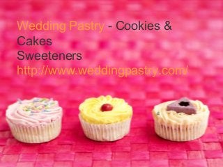 Wedding Pastry - Cookies &
Cakes
Sweeteners
http://www.weddingpastry.com/

 