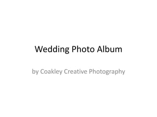 Wedding Photo Album by Coakley Creative Photography 