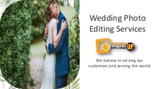 Wedding Photo
Editing Services
We believe in serving our
customers and serving the world.
 