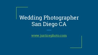Wedding Photographer
San Diego CA
www.justicephoto.com
 