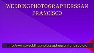 http://www.weddingphotographerssanfrancisco.org
 