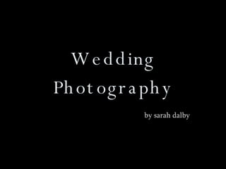 Wedding Photography by sarah dalby 