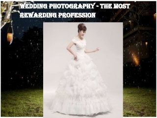 Wedding Photography - The Most
Rewarding Profession

 