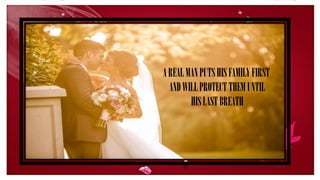 AREALMANPUTSHISFAMILYFIRST
ANDWILLPROTECTTHEMUNTIL
HISLASTBREATH