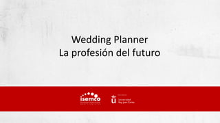 Wedding Planner
La profesión del futuro
 