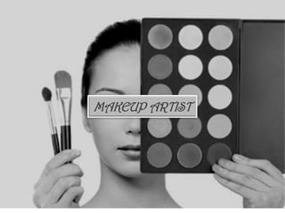 MAKEUP ARTIST
 
