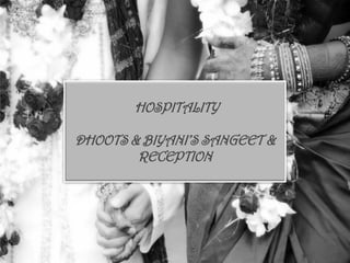 HOSPITALITY
DHOOTS & BIYANI’S SANGEET &
RECEPTION
 