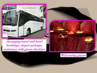 Welcoming guests
Arranging travel and hotel
bookings, airport pickups,
assistance with guest checkins.
 