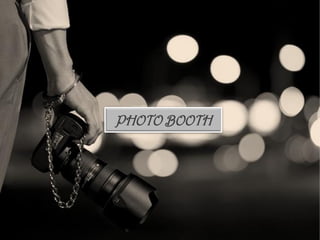 PHOTO BOOTH
 