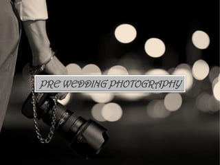PRE WEDDING PHOTOGRAPHY
 