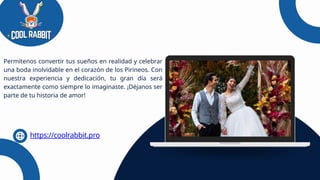 https://coolrabbit.pro
Permítenos convertir tus sueños en realidad y celebrar
una boda inolvidable en el corazón de los Pirineos. Con
nuestra experiencia y dedicación, tu gran día será
exactamente como siempre lo imaginaste. ¡Déjanos ser
parte de tu historia de amor!
 