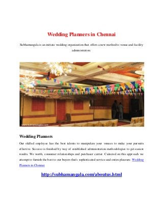 Wedding Planners in Chennai
Subhamangala is an initiate wedding organization that offers a new method to venue and facility
administration.
Wedding Planners
Our skilled employee has the best talents to manipulate your venues to make your pursuits
effective. Success is finished by way of established administration methodologies to get easiest
results. We worth, consumer relationships and purchaser carrier. Centered on this approach we
attempt to furnish the best to our buyers that's sophisticated service and entire pleasure. Wedding
Planners in Chennai
http://subhamangala.com/aboutus.html
 