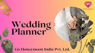 Wedding
Planner
Go Honeymoon India Pvt. Ltd.
 