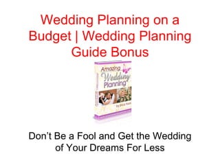 Wedding Planning on a Budget | Wedding Planning Guide Bonus Don’t Be a Fool and Get the Wedding of Your Dreams For Less 