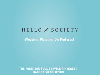 THE PREMIERE FULL-SERVICE PINTEREST
MARKETING SOLUTION
Wedding Planning On Pinterest
 