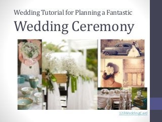 Wedding Tutorial for Planninga Fantastic
Wedding Ceremony
123WeddingCard
 